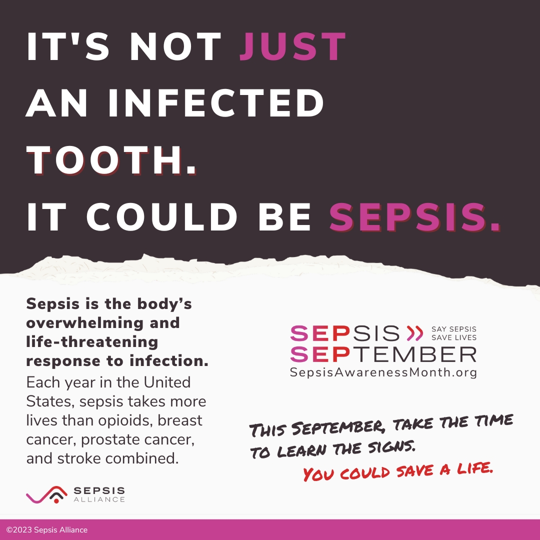 Any infection can lead to life-threatening sepsis - even a tooth infection. This is why an infection in your mouth should be treated as quickly as possible. Prompt treatment can help reduce the risk of complications, including sepsis.