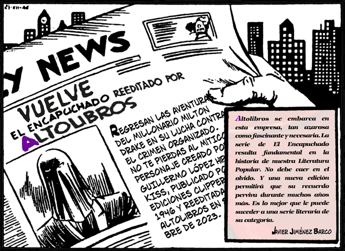 Vuelve el personaje de Género Negro más conocido de la Novela Popular Española.
El Encapuchado está llegando a tu librería.
#Novedad #Pulp #VueltaAlCole #Literatura #LibrosRecomendados #Altolibros #ElEscorial #ElEncapuchado #NovelaPopularEspañola #GéneroNegro #GLHipkiss