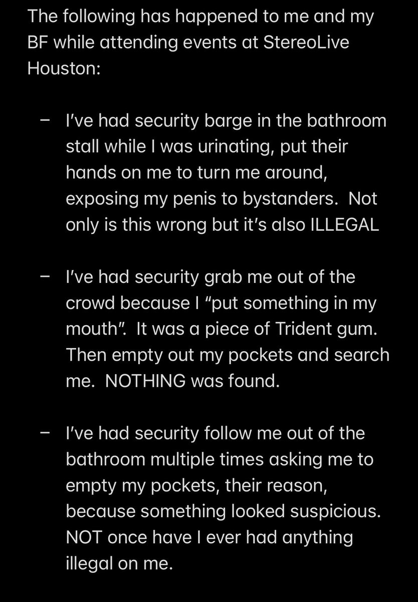 Evill0915's tweet photo. I am SICK &amp; TIRED of being, stereotyped, and harassed and illegally searched by the security @StereoLiveHOU.  I’ve held back on exposing this venue but I can no longer just brush it off, not only are their actions WRONG but in many cases ILLEGAL. 

Please read and REPOST https://t.co/0CME2I7iyS