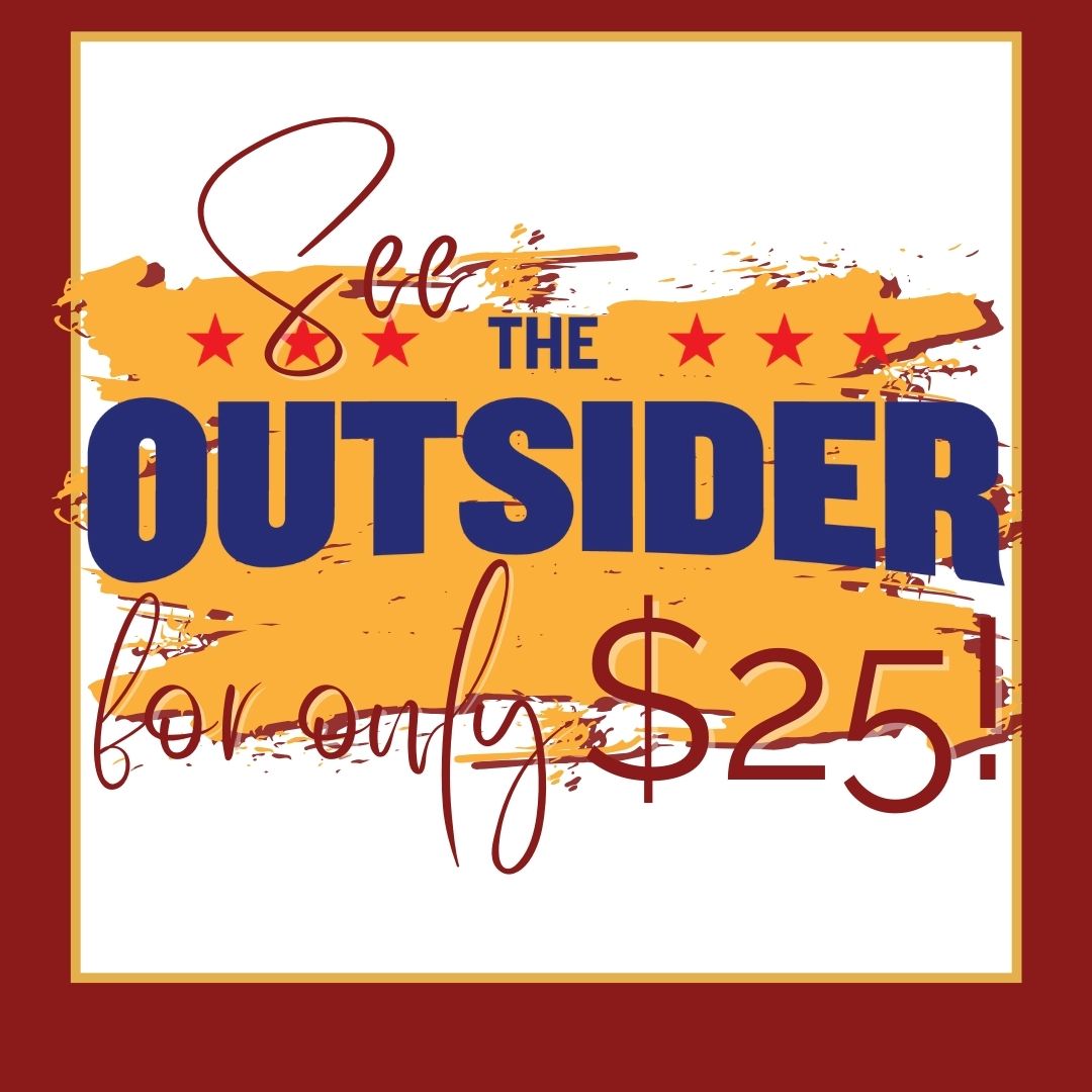 No, you're not seeing things. Yes, only $25!! 

That's right!! Our amazing Bootleggers, a delicious dinner and the hilariously funny The Outsider for only $25- tax included! Previews for The Outsider are September 13th and 14th!