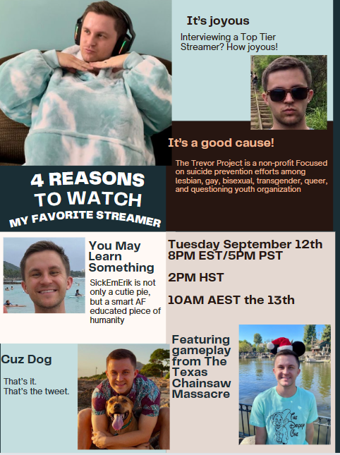 Earl_Here's tweet photo. WHAT?! My Favorite Streamer returns from a 10 month hiatus with @SickEmErik ! This Tuesday at 8PM Eastern/various time zones below! We are raising funds for @TrevorProject and playing @TXChainSawGame ! Please join us and RT! Look how cute they are also! https://t.co/Xum6RYMDkX