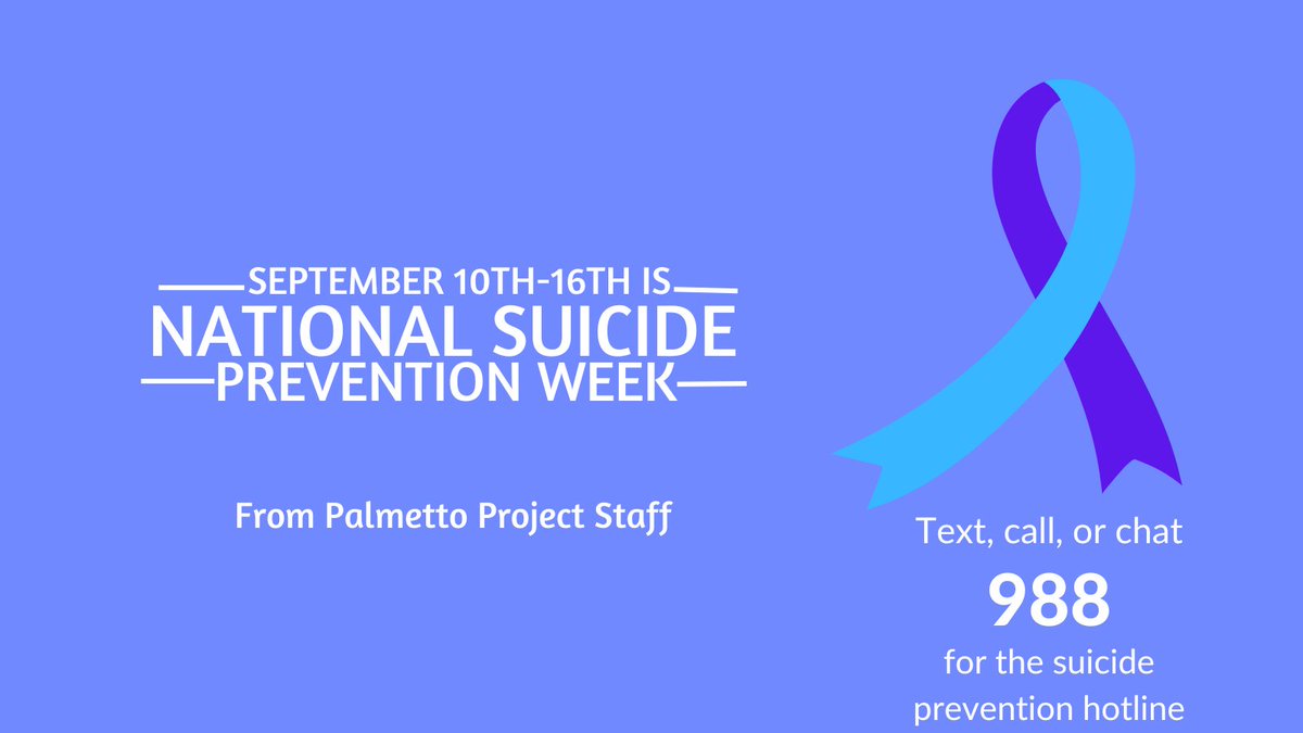 Wishing you a Happy National Suicide Prevention Week  from our Palmetto Project staff. Call (803)-898-8591 for the South Carolina Department of Mental Health Services.