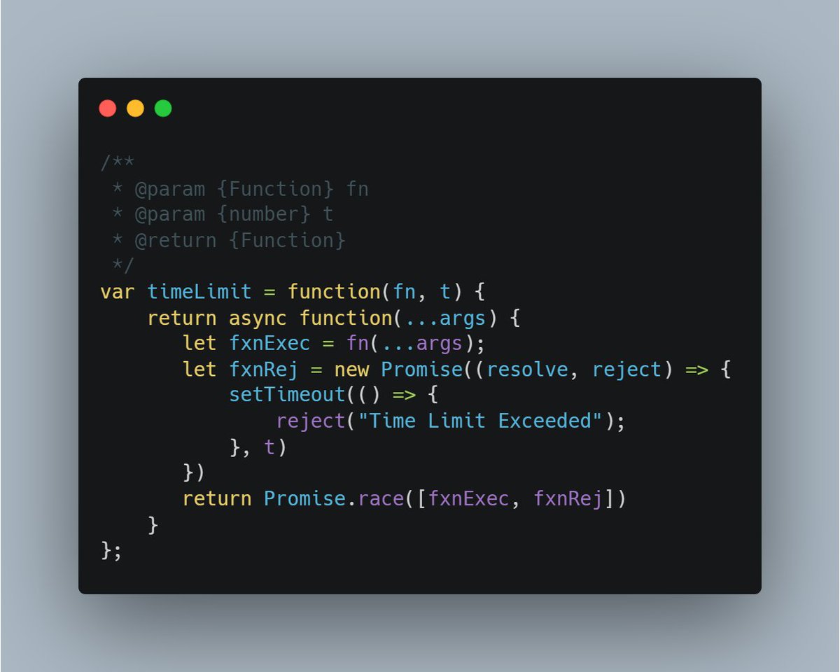 The function timeLimit() takes two arguments: a function fn and a number t. The function fn is the function that we want to run with a time limit. The number t is the time limit in milliseconds.
#AlgorithmSeptember #WebDev #JavaScript #Algorithms
@RebaseAcademy
#30daysAlgo