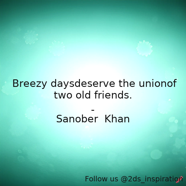 Author - Sanober  Khan

#189376 #quote #breeze #breezy #days #friends #friendship #indianauthors #oldfriends #poetry #poetryquotes #union