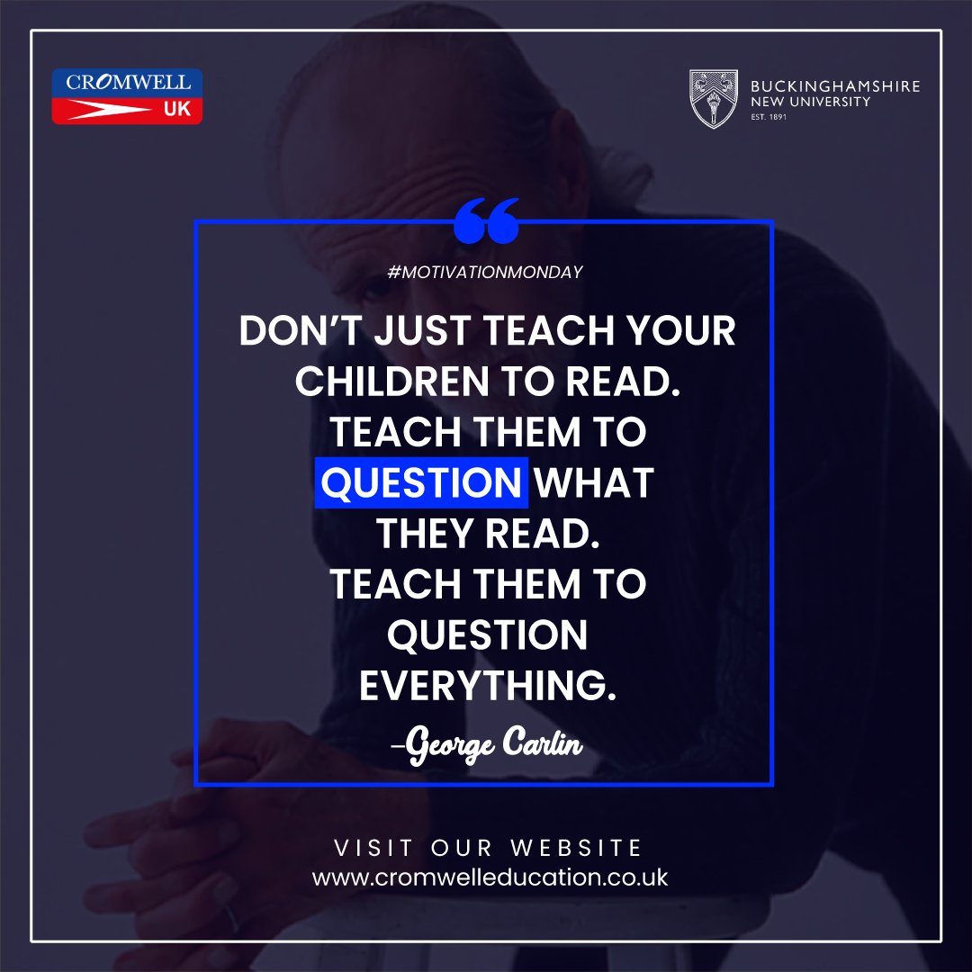 Don’t just teach your children to read. Teach them to question what they read. Teach them to question everything. –George Carlin.

#QuestionEverything #TeachToQuestion #GeorgeCarlinWisdom #InquisitiveMinds #ReadingAndQuestioning #CromwellUK #Motivation #EmpowerYoungMinds