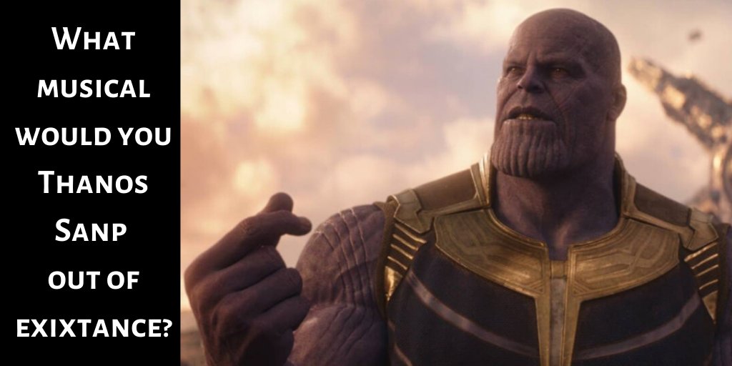 Admit it, you may love musicals, but that doesn't mean you love ALL musicals.

Which show drives you crazy? The one that you would have no issue if Thanos turned his attention to the musical theatre world.
What is it about the show that angers you so much?
#Musicals