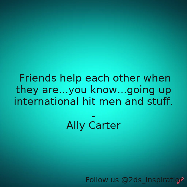2ds_inspiration's tweet image. Author - Ally Carter

#189412 #quote #allycarter #embassyrow #friends #grace #internationalhitmen #noah