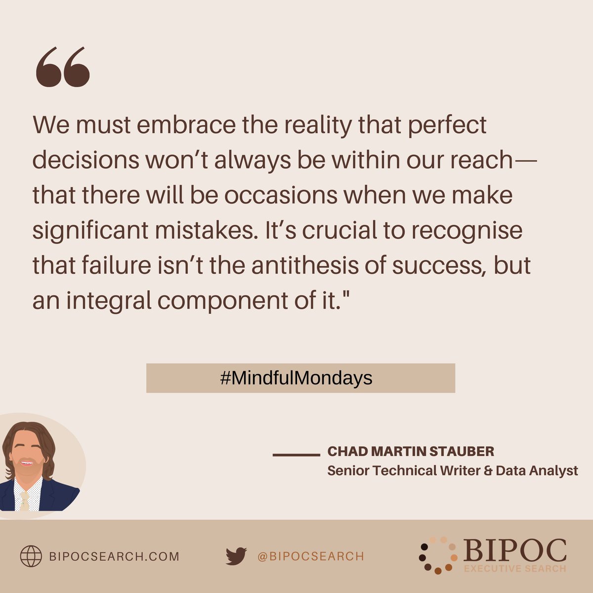 Our Senior Technical Writer & Data Analyst, Chad Martin Stauber, reminds us making mistakes is essential for success; it's a valuable learning process.

#MindfulMondays #MindfulQuote #ExperiencesThatMatter #ConversationStarters #BipocExecutiveSearch #ChadMartinStauber