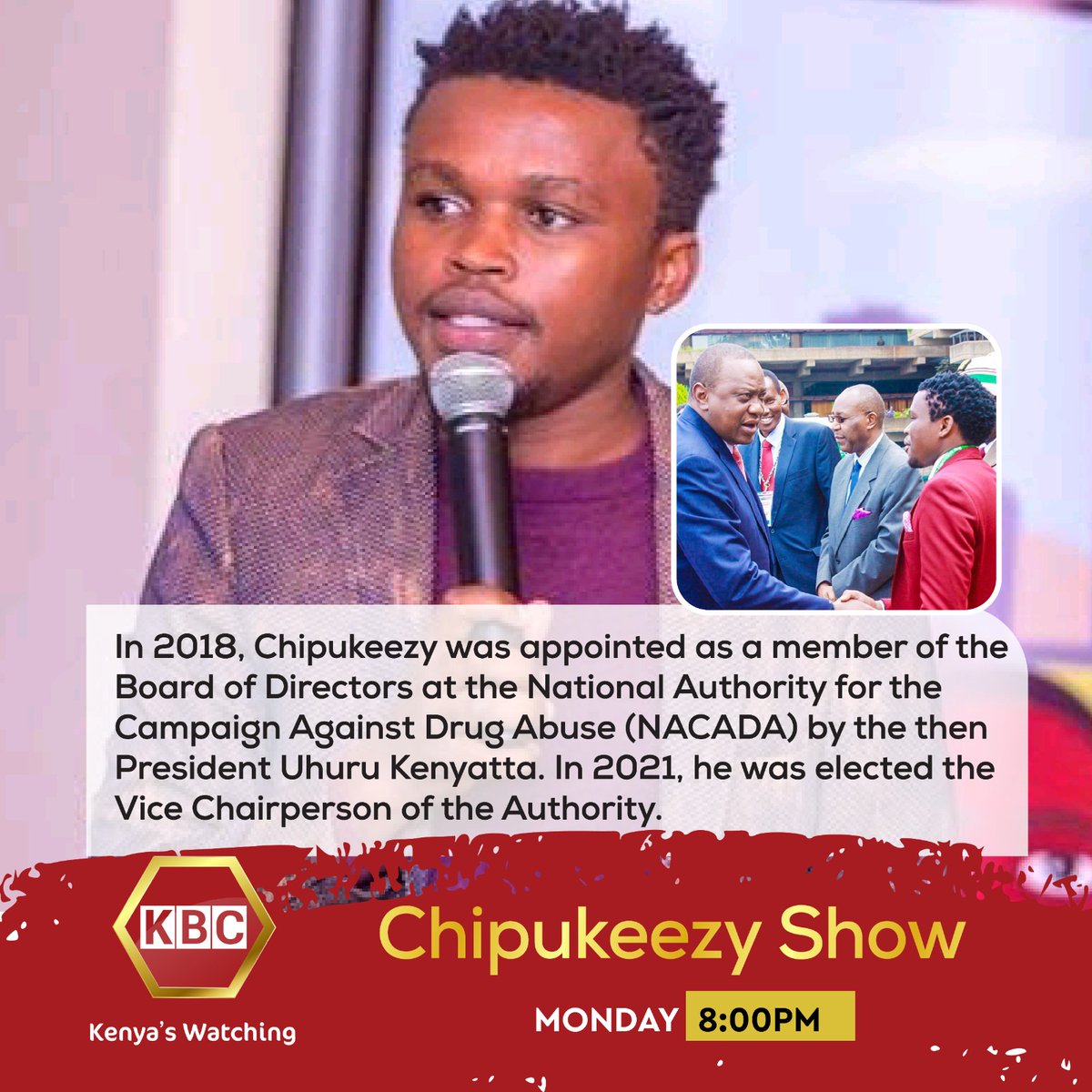Background info' on Chipukeezy In 2018, Chipukeezy was appointed as a member of the Board of Directors at the National Authority for the Campaign Against Drug Abuse (NACADA) by formaer president, Uhuru Kenyatta. #ChipukeezyShowonKBC on @KBCChannel1