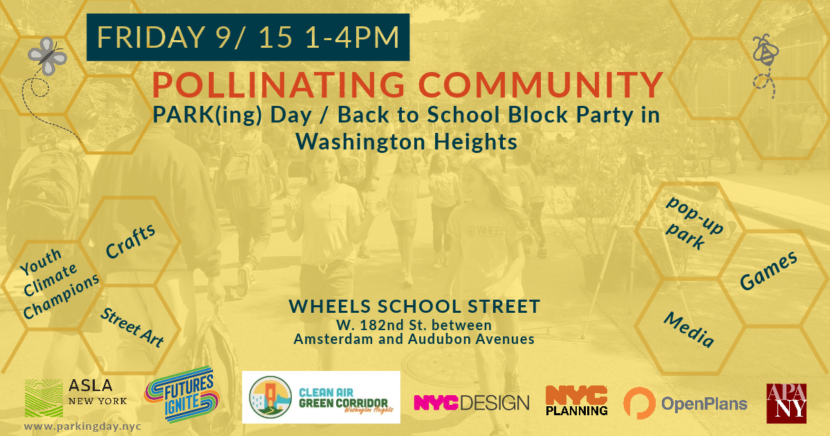 Park(ing) Day 2023 is this Friday, 9/15! 1-4pm W. 182nd St. between Amsterdam and Audubon Avenues Join us for a community open street activation that transforms the entire block! Check out the Park(ing) Day website - parkingday.nyc Sign up to participate on the website