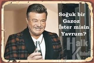 Susayan varmı  gazoza ne dersiniz