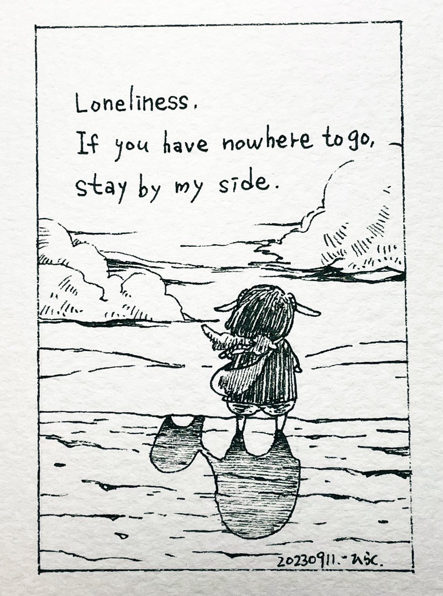 9/11:
孤独よ。
行き場が無いなら私の傍に居なさい。
Loneliness, if you have nowhere to go, stay by my side.

 #Pavot  #ペン画 