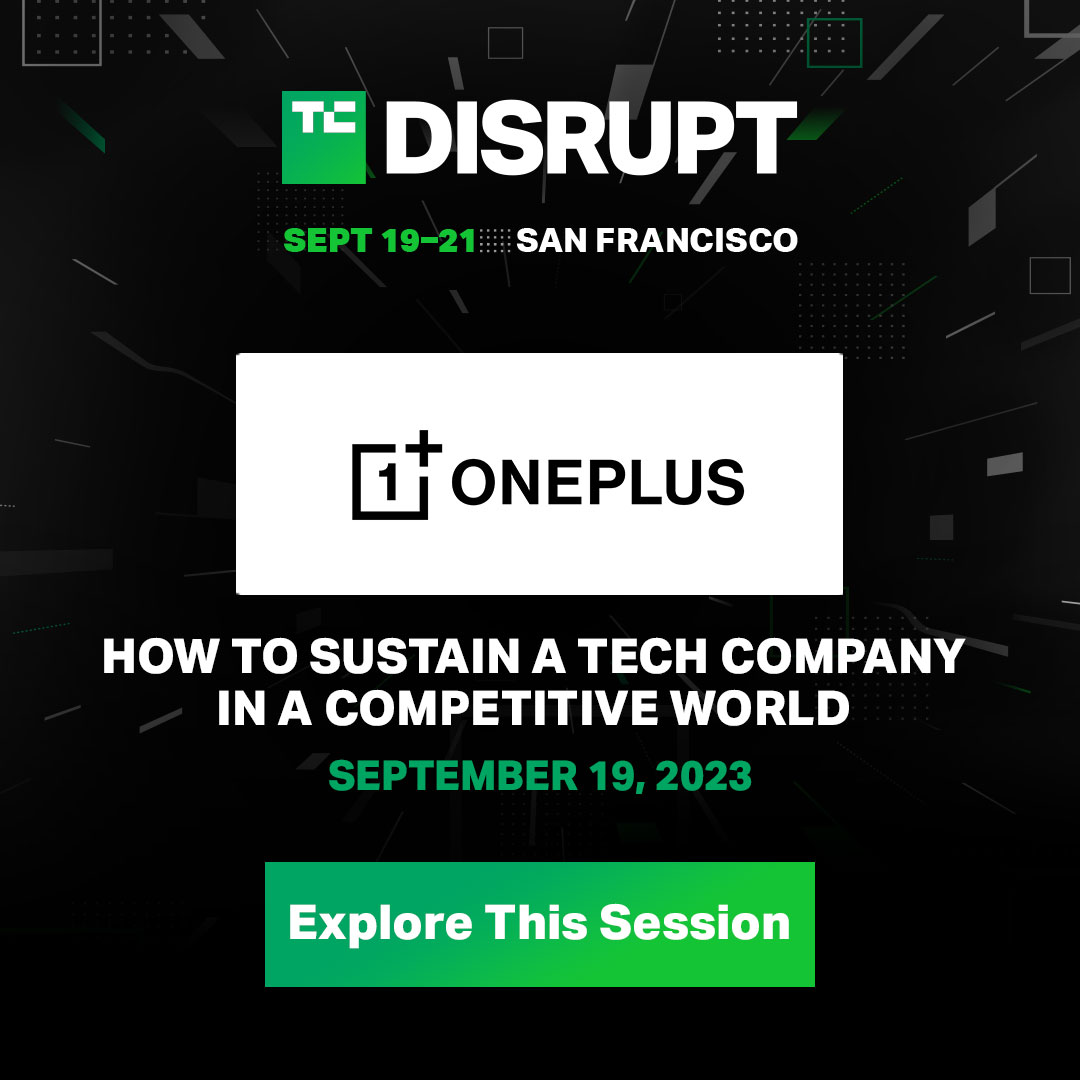 Join <a href="/oneplus/">OnePlus</a> at #TCDisrupt2023 and learn strategies to help you stay on track during difficult times, remain open to possibilities, expand from a niche brand for tech enthusiasts to serve a larger market, and more.

Grab your passes here 👉 tcrn.ch/3s9Jsw6