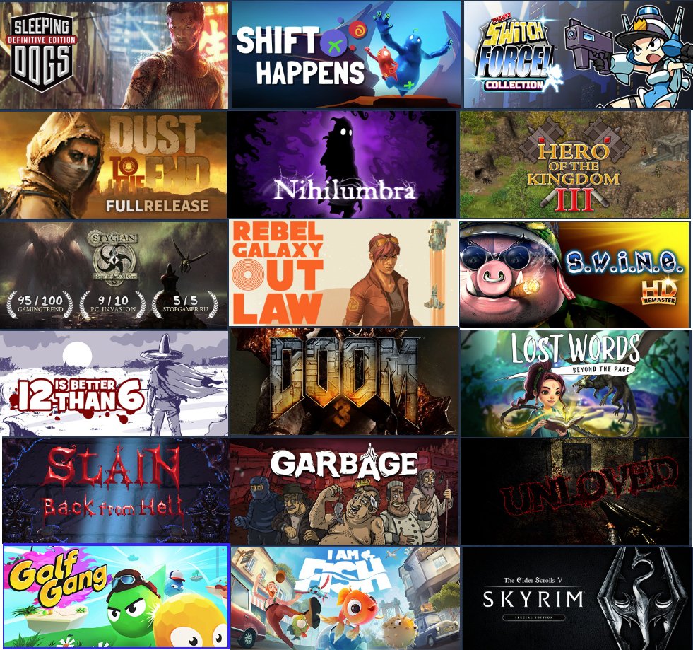Sleeping Dogs Definitive Edition, Shift Happens, Mighty Switch Force Collection, Dust to the End, Nihilumbra, Hero of the Kingdom III, Stygian: Reign of the Old Ones, Rebel Galaxy Out Law, S.W.I.N.E. HD, 12 Is Better Than 6, Doom 3, Lost Words: Beyond the Page, Slain Back from Hell, Garbage, Unloved, Golf Gang, I Am Fish, The Elder Scrolls V: Skyrim