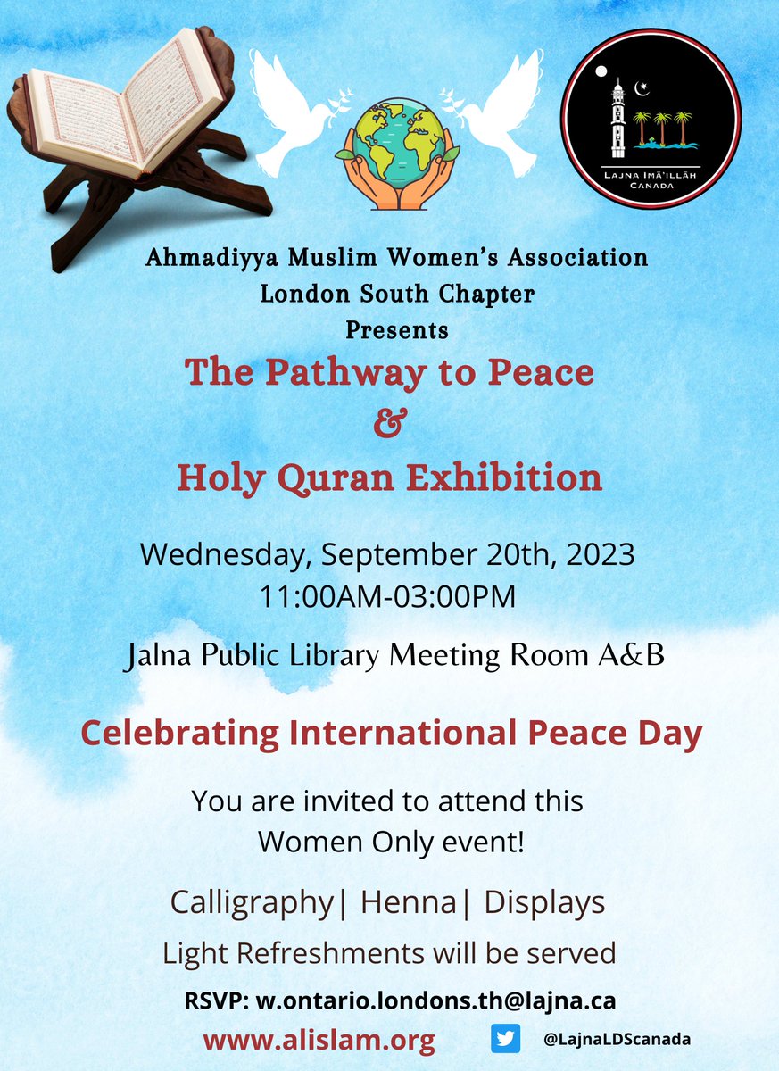 Ahmadiyya Muslim Community invites you to our Quran Exhibition & Pathway to Peace Display in celebration of #InternationalPeaceDay. Explore diverse translations of the Quran, enjoy henna, calligraphy, Refreshments and more. Let's build a brighter future together!
#pathwaytopeace