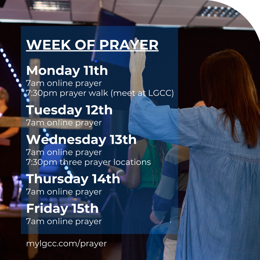 Here are all the details of timings for prayer this week right here or visit mylgcc.com/prayer for more details and links. Don't miss this opportunity for us as a church to press in together.