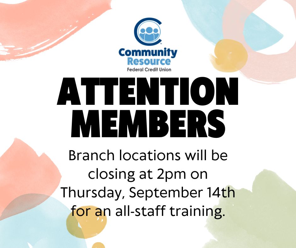 Our branches are closing at 2pm on Thursday, September 14th, for an all-staff training. Online and Mobile banking will be available. We apologize for the inconvenience.
