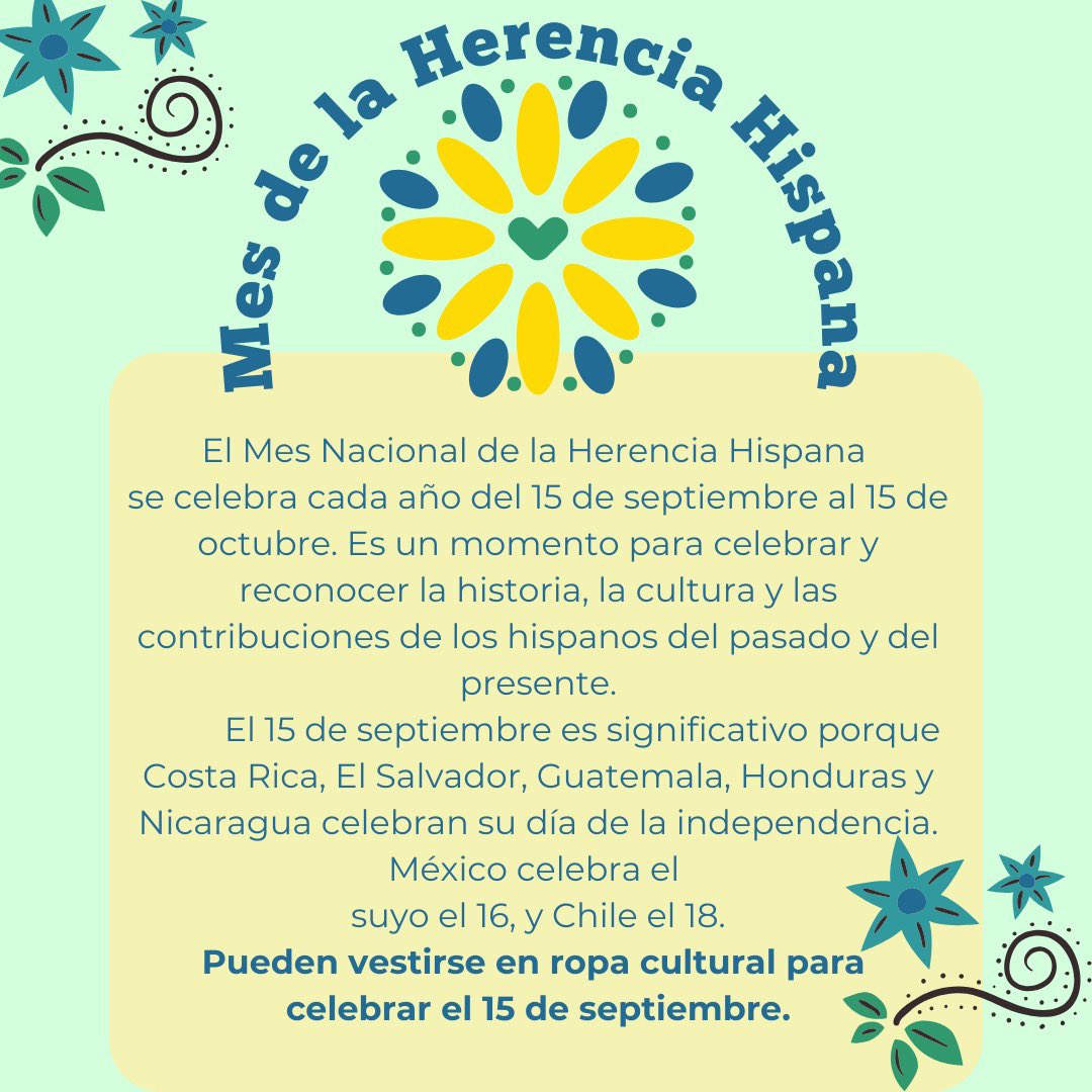 National Hispanic Heritage Month begins Friday, September 15th and ends on October 15th.  Please dress up on Friday, September 15th to help celebrate all the different independence days!