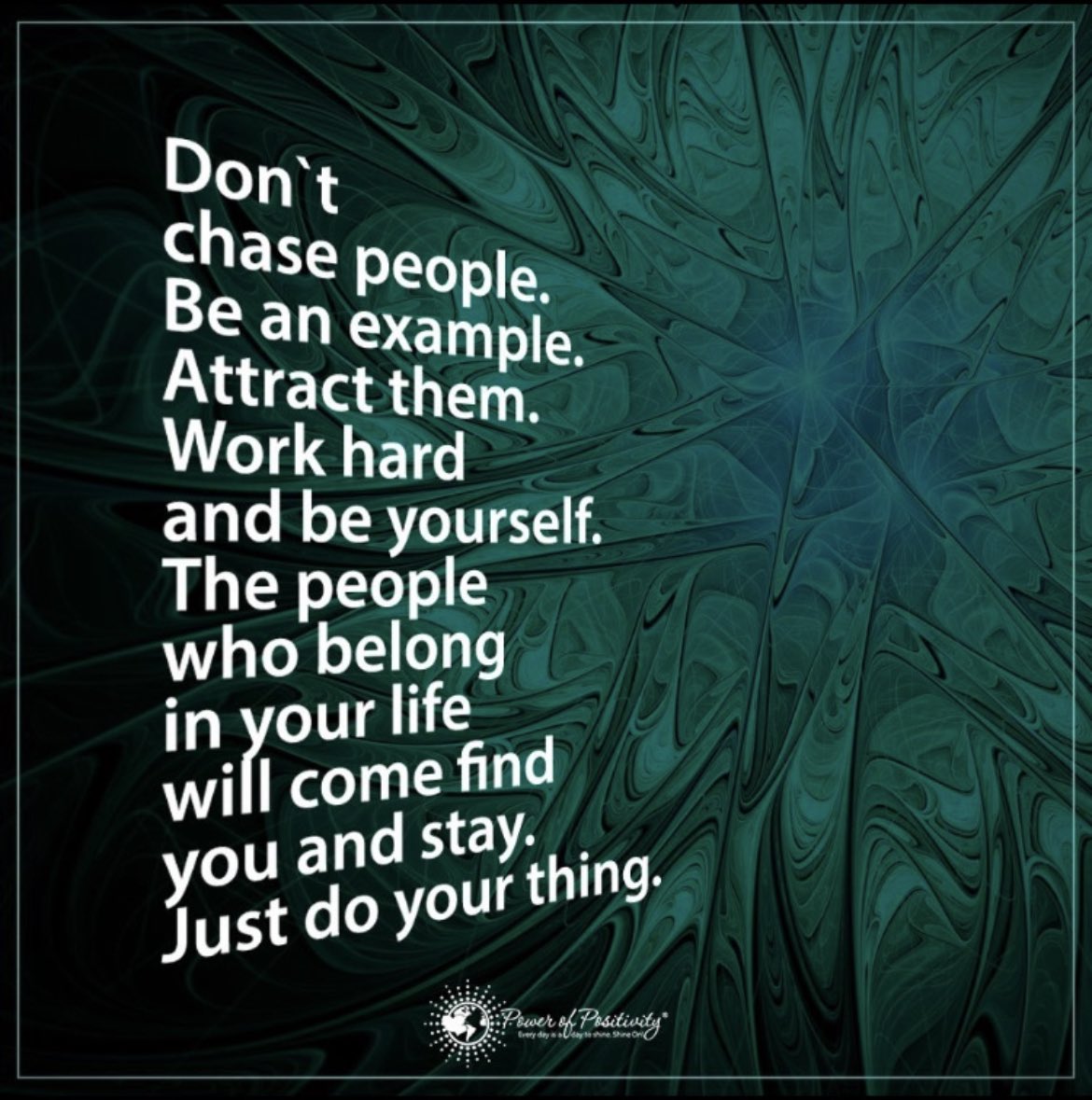 Don’t chase people…