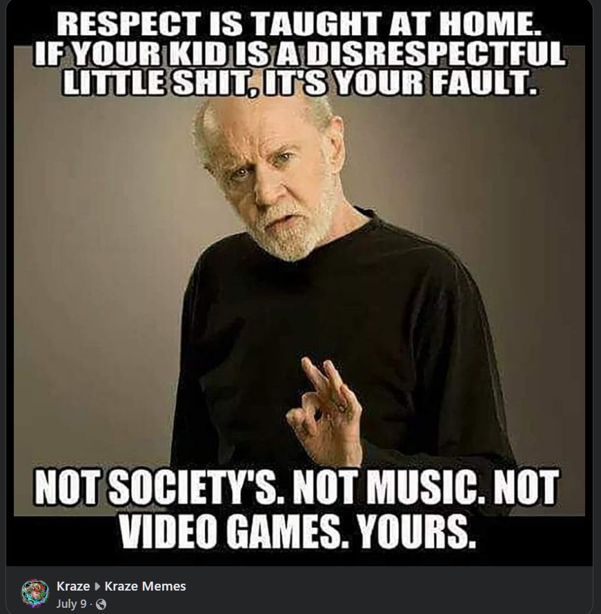 I could not agree more based on a lifetime of observation.
#RespectTaughtAtHome #respect #stopusingFword #parentalresponsibility 
Rp