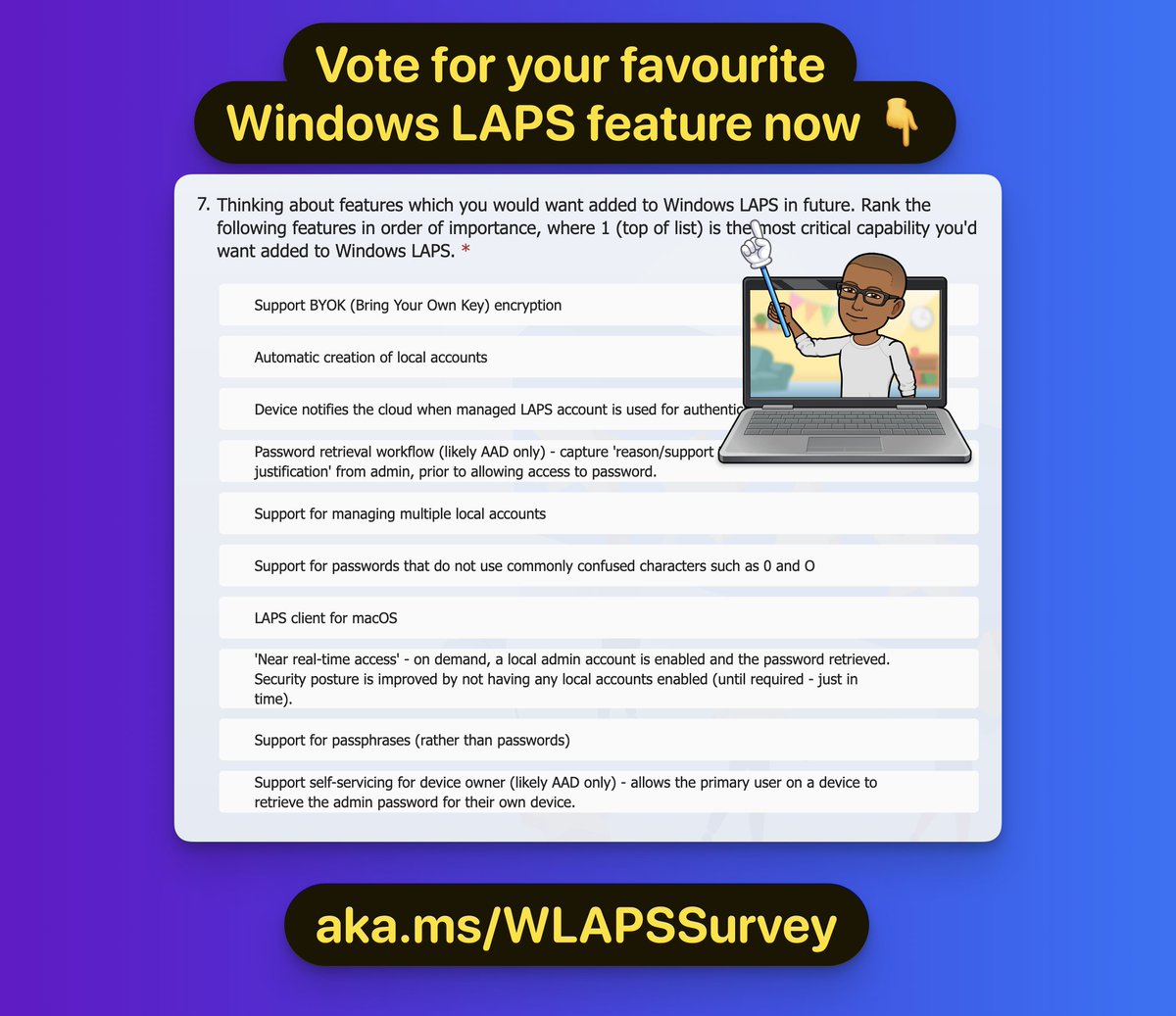 💻 Folks, Microsoft is looking for feedback on Windows LAPS.

Let them know which feature is important to you.

May the best feature win!

Please share this with your network. The more we poll the better.

aka.ms/WLAPSSurvey