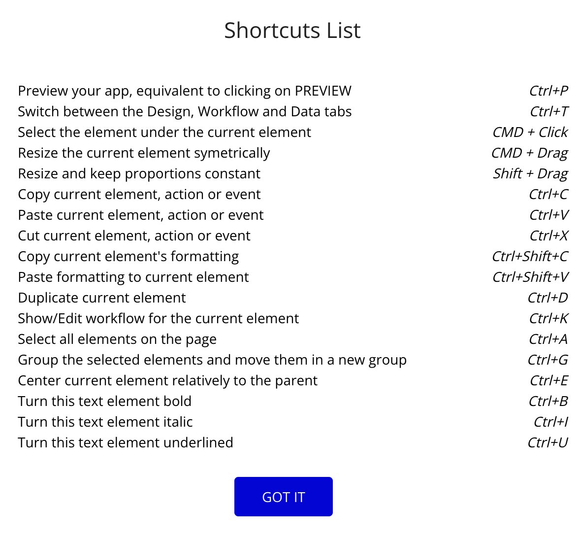 When becoming a <a href="/bubble/">Bubble</a> dev/power user, make sure to use the Shortcuts List!

For example you can use Ctrl + P to easily preview your app and view the latest changes.

Here is the full list.