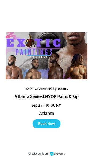 Atlanta Exotic Paint N Sip  Date: Fri, Sep&nbsp;29 &bull; 10:00 PM&nbsp;EDT  Location: 1730 Timothy Drive SW, Atlanta