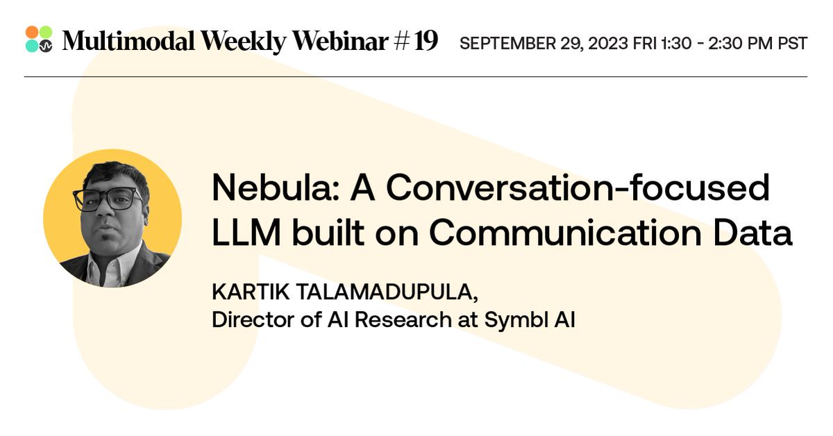 In the 19th session of #MultimodalWeekly, we welcome @kr_t - Director of AI Research @symbldotai. He will give a presentation about Nebula, a conversation-focused LLM built on communication data🗣️