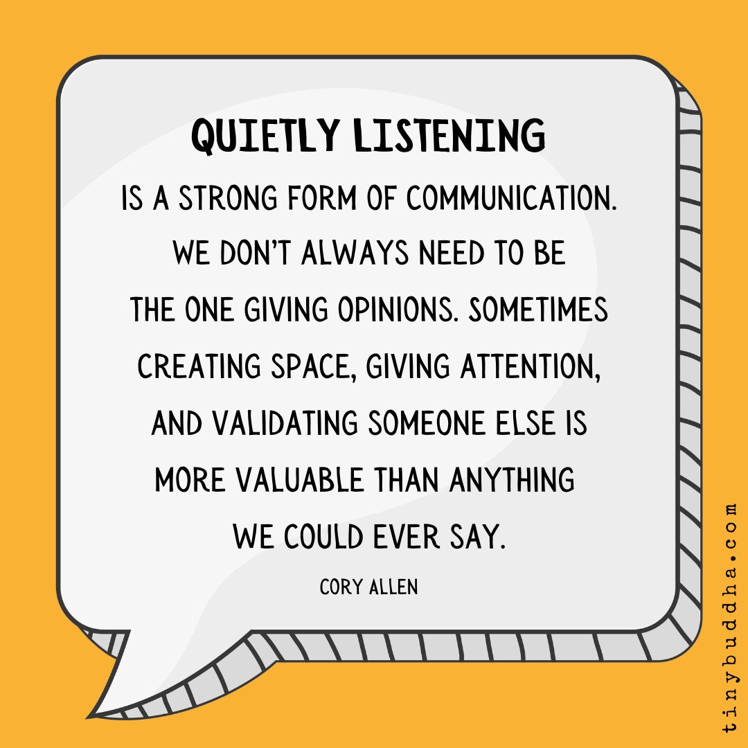 tinybuddha's tweet photo. "Quietly listening is a strong form of communication. We don’t always need to be the one giving opinions. Sometimes creating space, giving attention, and validating someone else is more valuable than anything we could ever say.”  ~Cory Allen https://t.co/xcF6MJCo9V