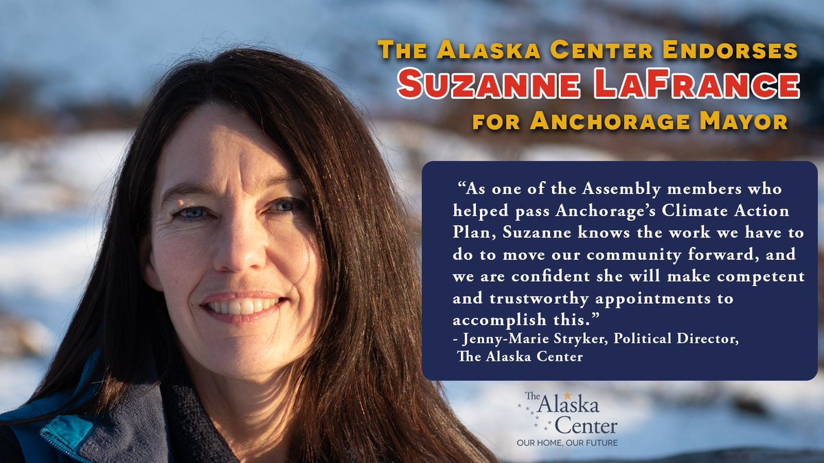 The Alaska Center Endorses <a href="/votesuzanneak/">Suzanne LaFrance for Mayor</a> ! "Anchorage desperately needs a Mayor who will fight for our city and focus on creating a thriving, just, and sustainable Anchorage, and Suzanne LaFrance is the right person for the job."
