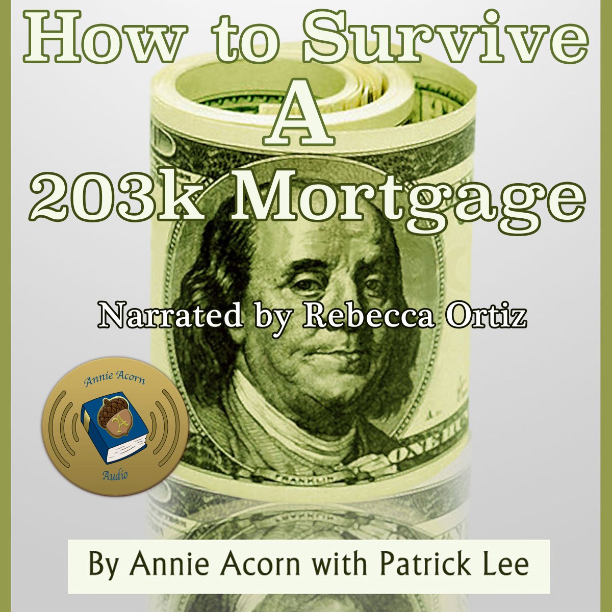 Prefer an Audiobook? How to Survive a 203K Mortgage written by <a href="/Annie_Acorn/">Annie Acorn</a> and narrated by Rebecca Ortiz @radiobecChicago amzn.to/2GaLXSf or adbl.co/2IQdRVm &amp; apple.co/2pIKxqO #Audiobook #Mortgage #HomePurchase #FlipHome #SNRTG #IARTG #authorRT