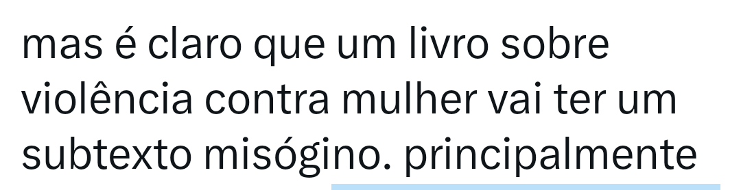 Acabo de ler isso numa discussão sobre certo livro... Detalhe, foi uma mulher que escreveu. Fico me perguntando duas coisas: (1) até onde vai o fã pra defender seu ídolo e (2) será que ela se deu conta do que escreveu?