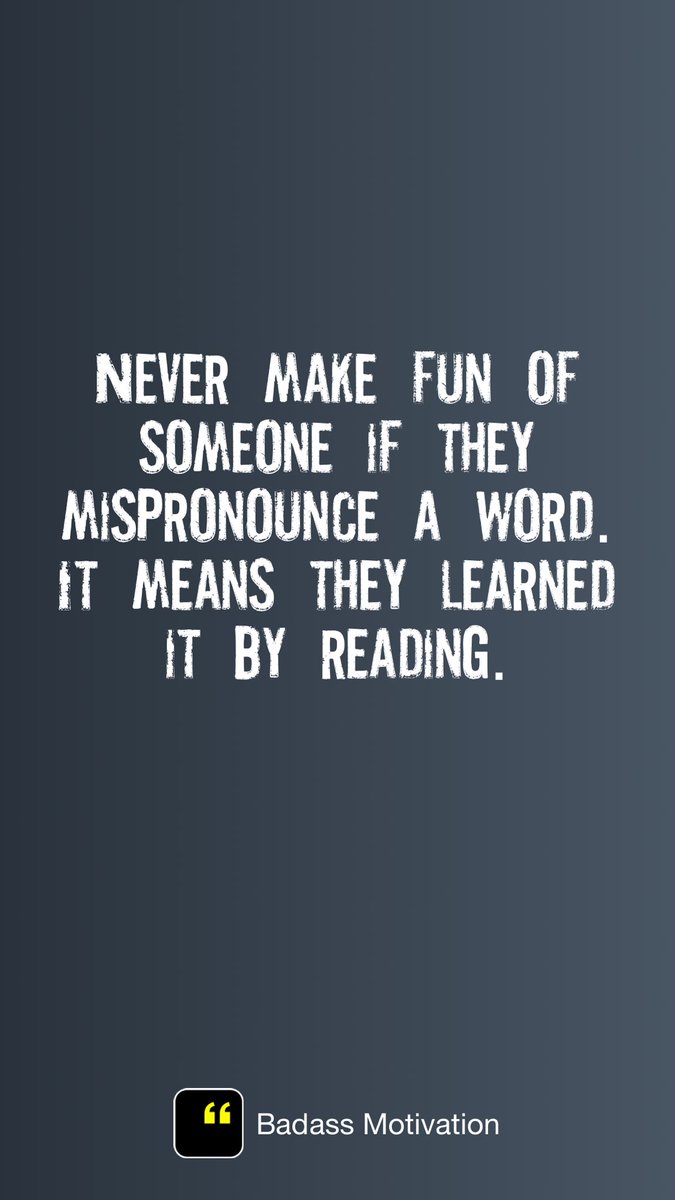 KatesLHHCLLC's tweet photo. Never make fun of someone if they mispronounce a word. It means they learned it by reading.

Badass motivation: https://t.co/p1aaWkAC6Q https://t.co/9hhatK1LjL