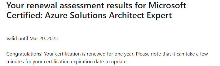 Found it strange that the email to renew the Microsoft Certified: Azure Solutions Architect Expert certification was received at the weekend (expiry date was March 20, 2024).

Can confirm I passed the renewal assessment and it expires in 543 days 😀