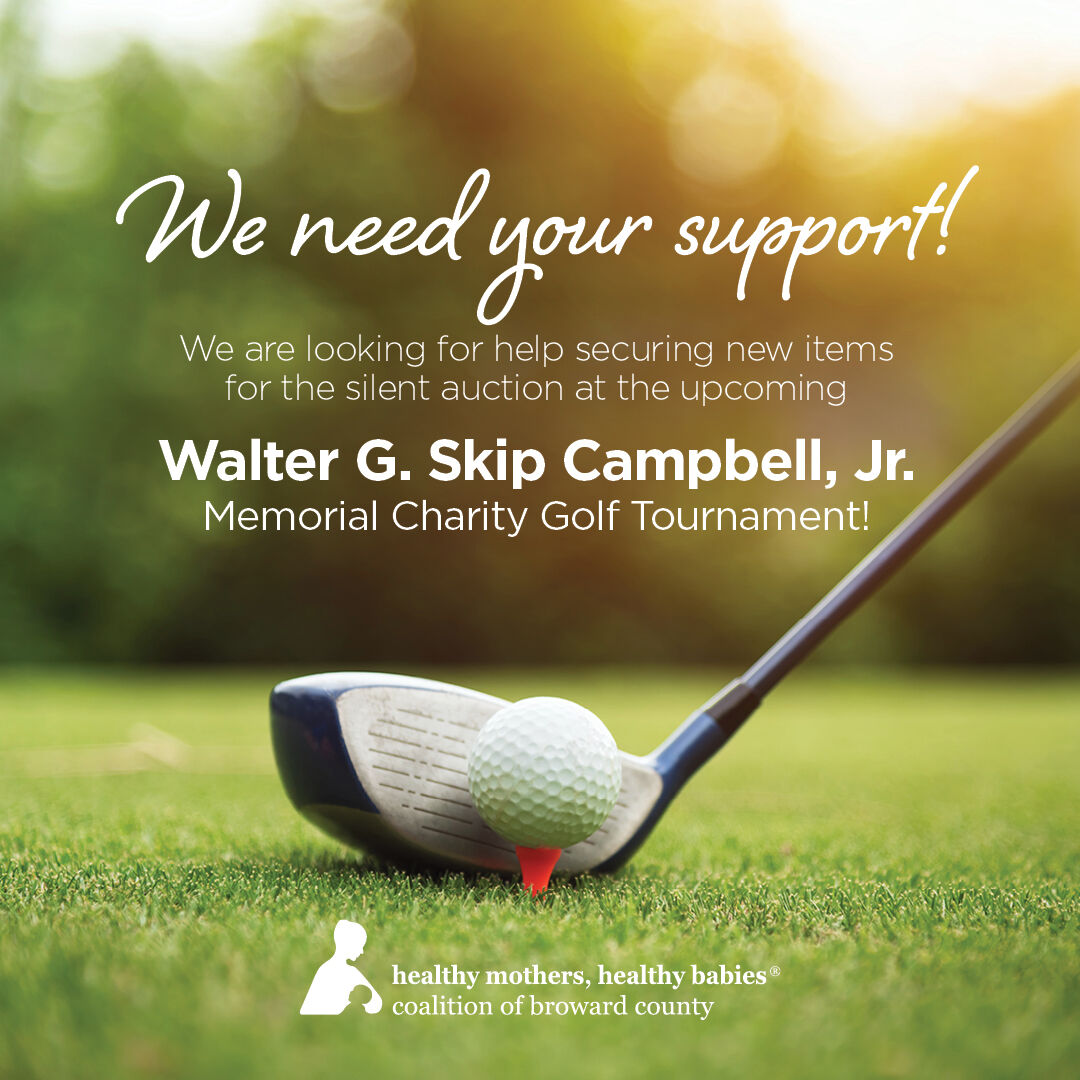 We are looking for new items, such as gift cards, tickets, hotel stays, etc., for the Walter G. Skip Campbell Memorial Charity Golf Tournament. 

If you would like to donate, please contact Rachel Osinoff at rosinoff@hmhbbroward.org