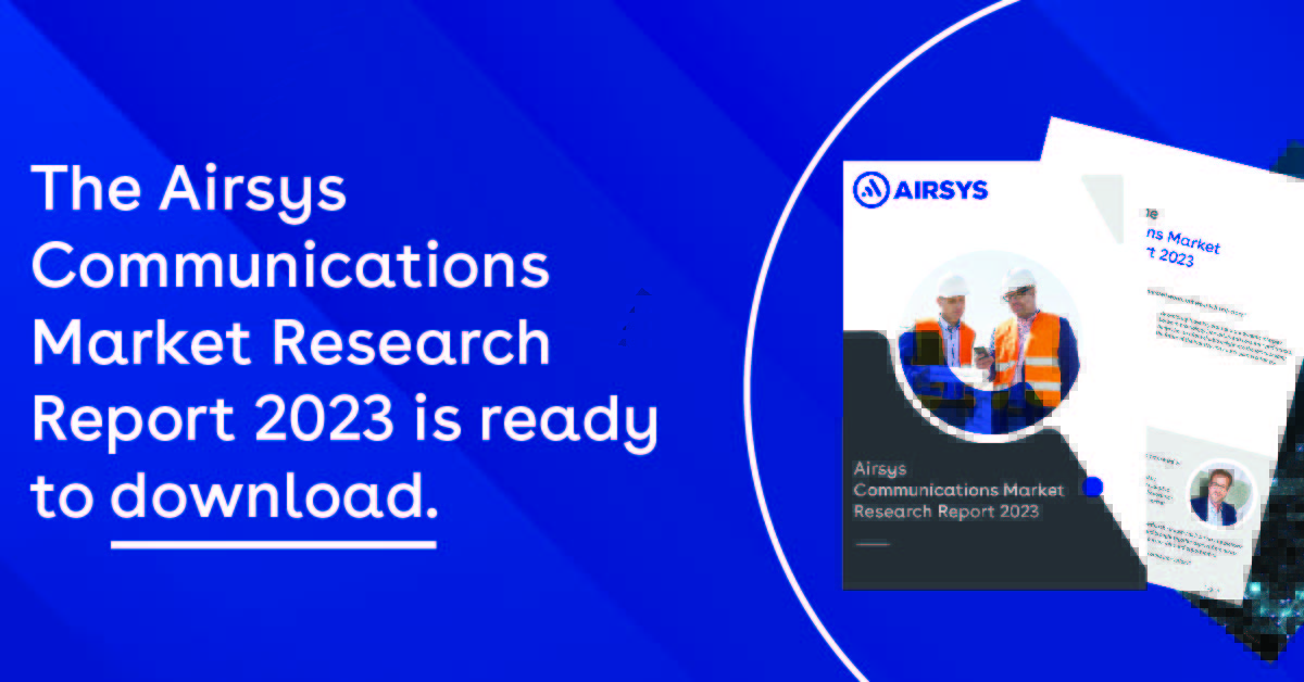 At Airsys, we are pleased to publish the Airsys Communications Market Research Report 2023, examining key trends, challenges, and opportunities in the industry.

This report is complimentary and available to download ow.ly/lr1C50POix7,