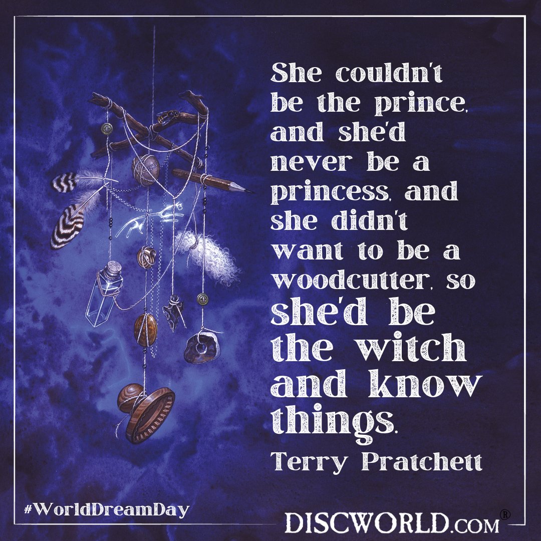 #WorldDreamDay, created as a way to encourage people to pause, reflect, and ponder their life's desires. ‘She couldn't be the prince, and she'd never be a princess, and she didn't want to be a woodcutter, so she'd be the witch and know things.’ #TerryPratchett #Discworld