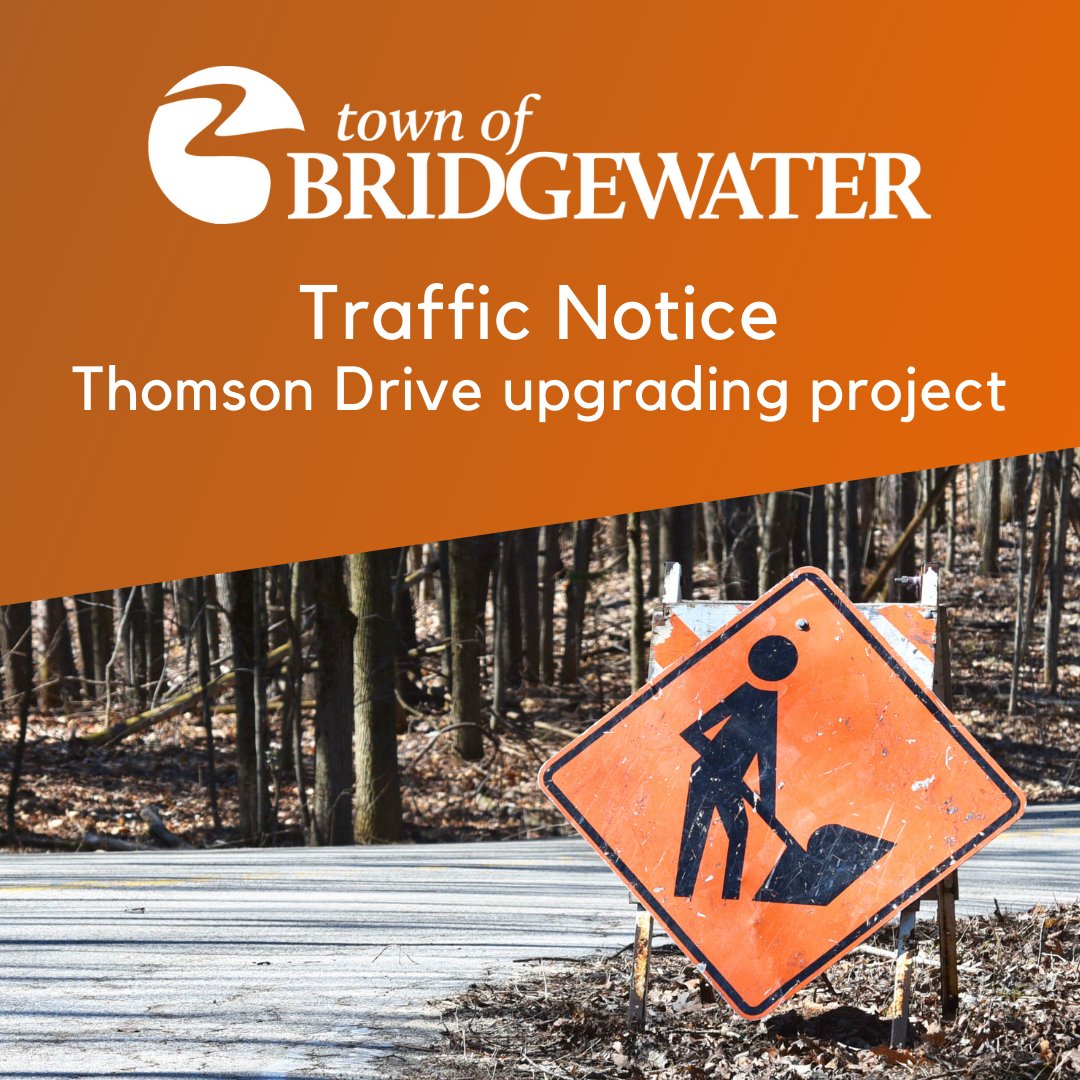 TRAFFIC > The following section of street will be closed to traffic to facilitate grading and paving: THOMSON DRIVE, from Clairmount Ave. to Haven Dr., from Monday, September 25 through Friday, September 29, 2023. Visit bridgewater.ca/roads for details.