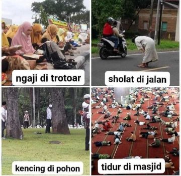 Mereka sudah biasa sholat dijalan, kencing dipohon, ngaji di trotoar, tidur dimesjid