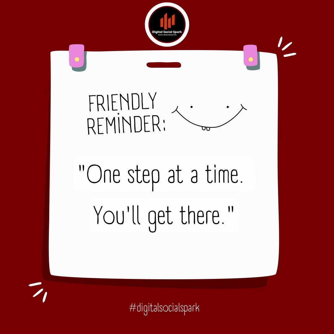 Friendly Reminder 🎗 😊 Onestep at a time, You will get there 😃 #friendlyreminder #digitalmarketing #digitalsocialspark