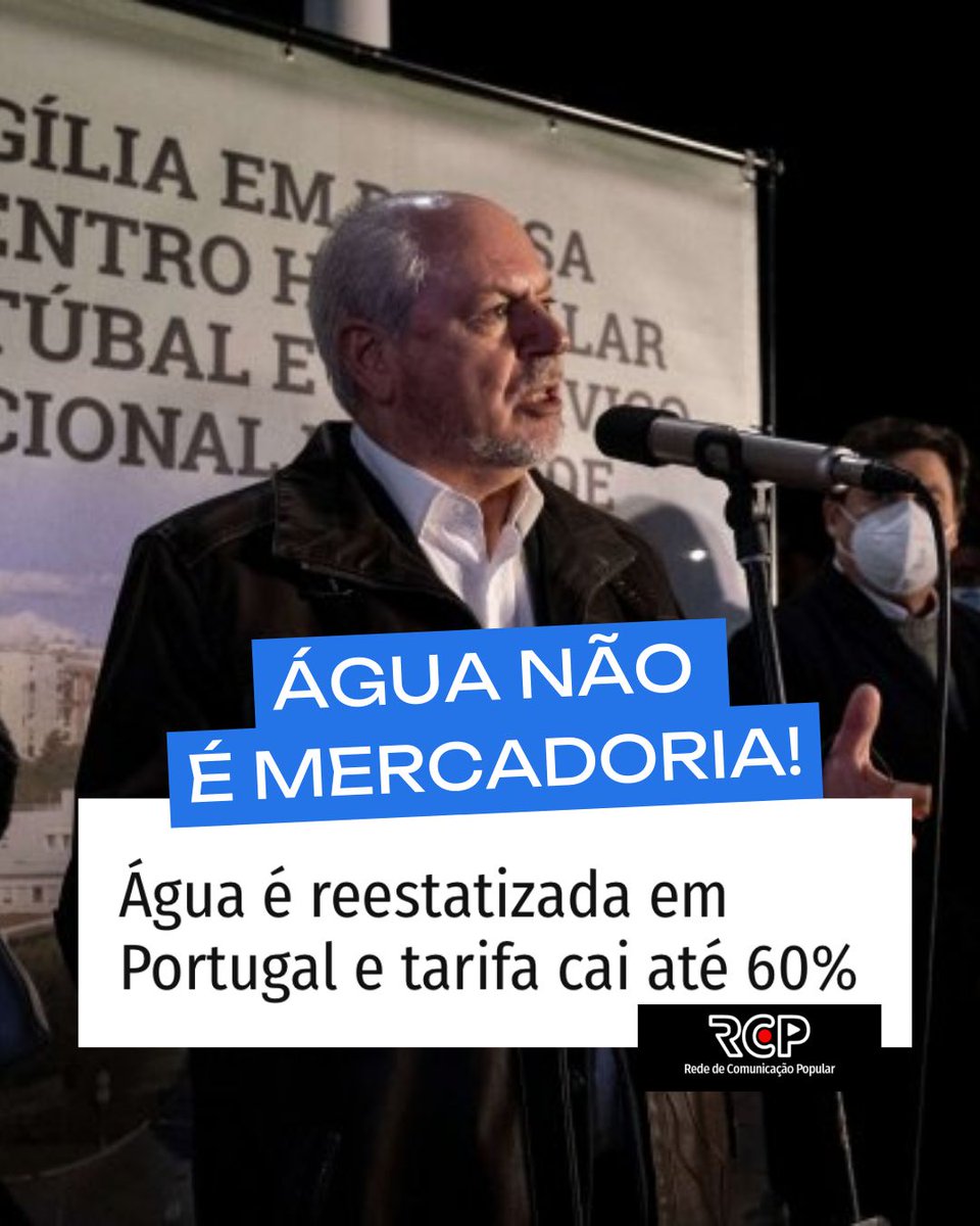 Um exemplo que devemos seguir: no município de Setúbal, na região metropolitana de Lisboa, em Portugal, o fornecimento de água foi reestatizado, 25 anos após a privatização do serviço. Resultado: tarifas até 60% mais baratas! Água é um serviço essencial e não objeto de lucro!