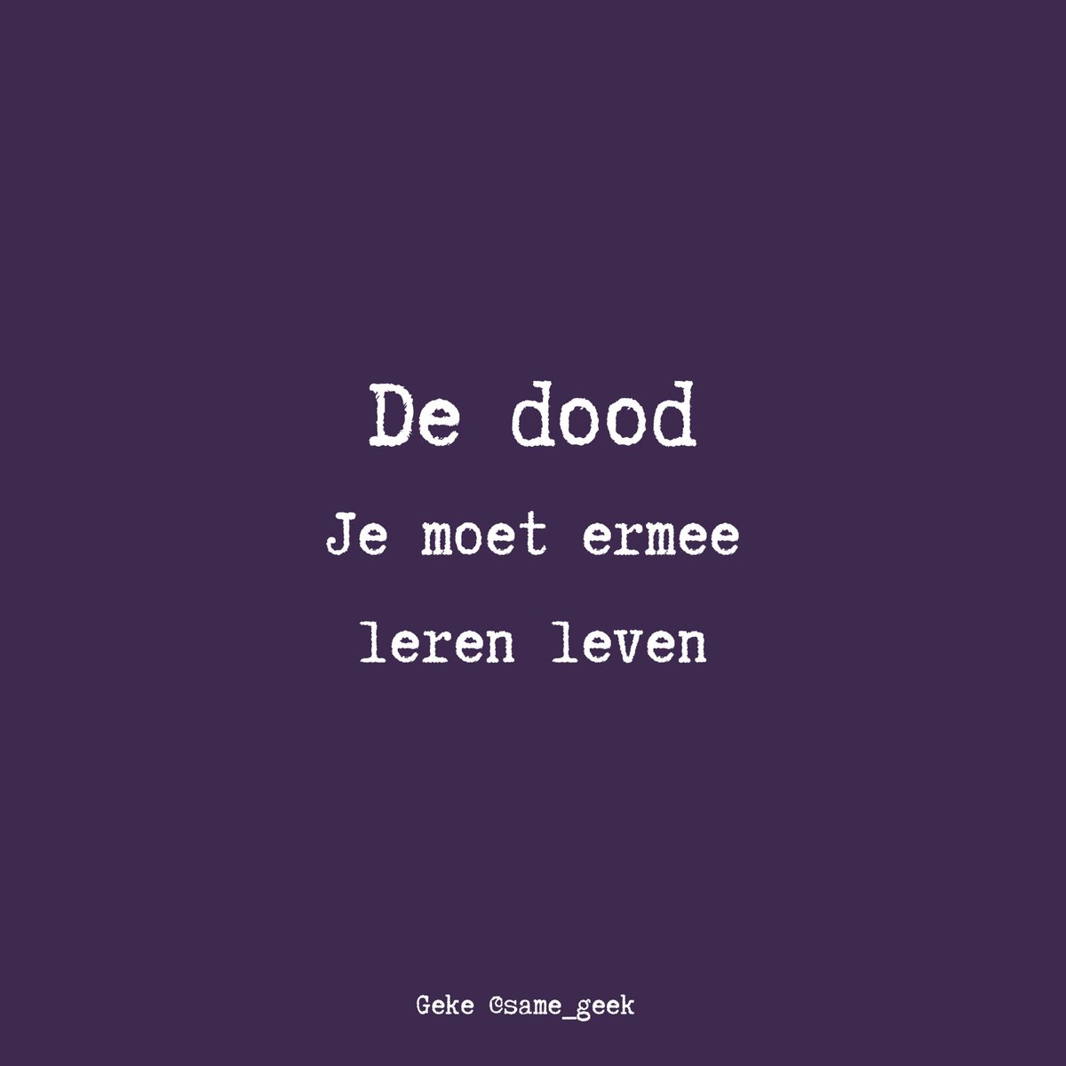 same_geek's tweet photo. De dood
Je moet ermee
leren leven
#dood #leven #levensloop #vonnis #diagnose #ziek #ziekte #acceptatie #samegeek https://t.co/zf8V6MpdEj