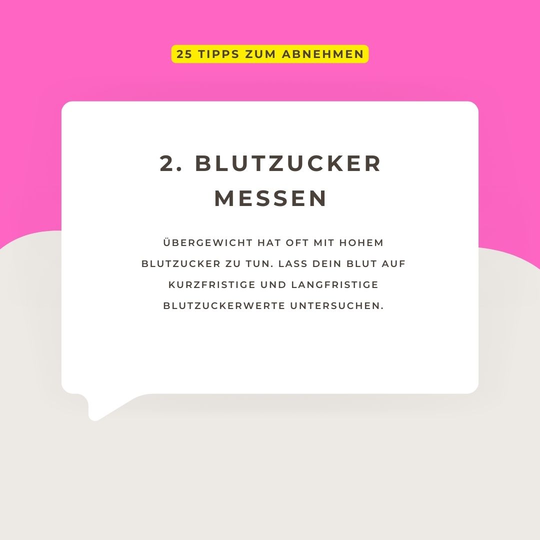 Übergewicht hat oft mit hohem Blutzucker zu tun. Lass dein Blut auf kurzfristige und langfristige Blutzuckerwerte untersuchen. Hoher Blutzucker bleibt anfänglich oft unentdeckt, da keine eindeutigen Symptome auftreten. Er macht aber dick.