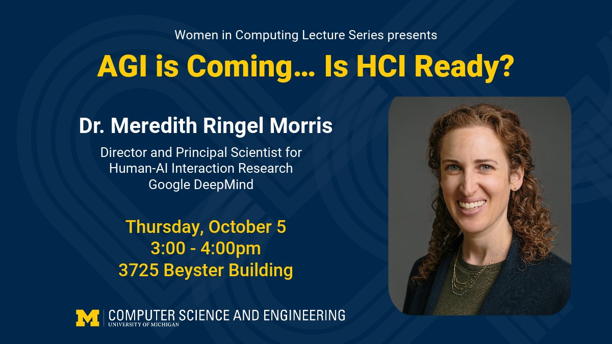 Computer Science and Engineering at Michigan (@umichcse) on Twitter photo Artificial general intelligence (AGI) is coming... are we ready for it? Join us 10/5 for a lecture by <a href="/merrierm/">Meredith Ringel Morris</a> of <a href="/GoogleDeepMind/">Google DeepMind</a>, who will discuss how this new era of computing necessitates a new research agenda on methods and interfaces for interacting with AGI. Artificial general intelligence (AGI) is coming... are we ready for it? Join us 10/5 for a lecture by <a href="/merrierm/">Meredith Ringel Morris</a> of <a href="/GoogleDeepMind/">Google DeepMind</a>, who will discuss how this new era of computing necessitates a new research agenda on methods and interfaces for interacting with AGI.