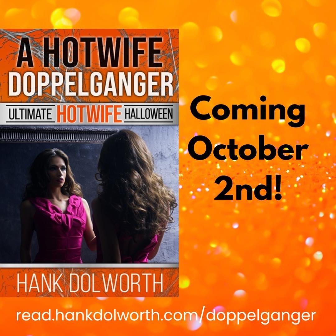 Coming Monday October 2nd - A Hotwife Doppelgänger! Preorder your copy today - read.hankdolworth.com/doppelganger part of the Ultimate Hotwife Halloween series.