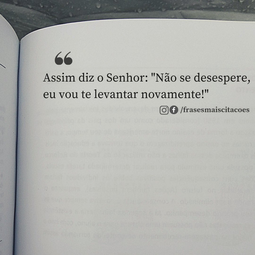 Assim diz o Senhor: "Não se desespere, eu vou te levantar novamente!"