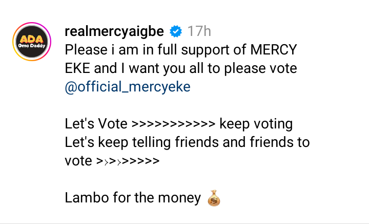 Actress Mercy Aigbe declared her full support for Mercy Eke on her official IG page. 

“Please, I’m in full support for Mercy Eke and I want all my fans to vote her
“- MercyAigbe #BBNaija #BBNaijaAllStar #bbnaijaAllstars #BBNaijaAlIStars