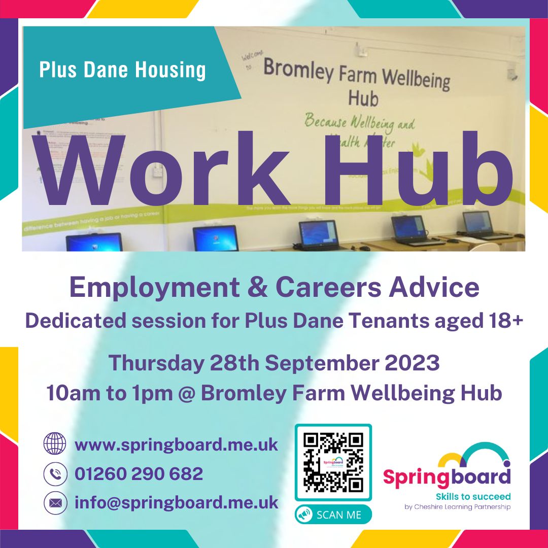 We are taking our Work Hub to the Bromley Farm Wellbeing Hub.  Dedicated session for any current or past Plus Dane tenants.  All welcome to attend.  Call 01260 290 682 for more information.  Visit springboard.me.uk