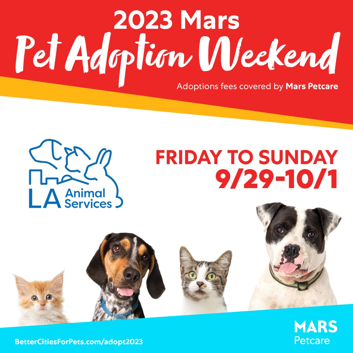 Now is the time to adopt during the 15th annual Mars Pet Adoption Weekend this Friday to Sunday, Sept 29 to Oct 1

Adoption fees will be covered by <a href="/MarsPetcareUS/">Mars Petcare US</a> and all adopters will go home with a Mars
Petcare starter kit.

Visit laanimalservices.com to view adoptable pets.