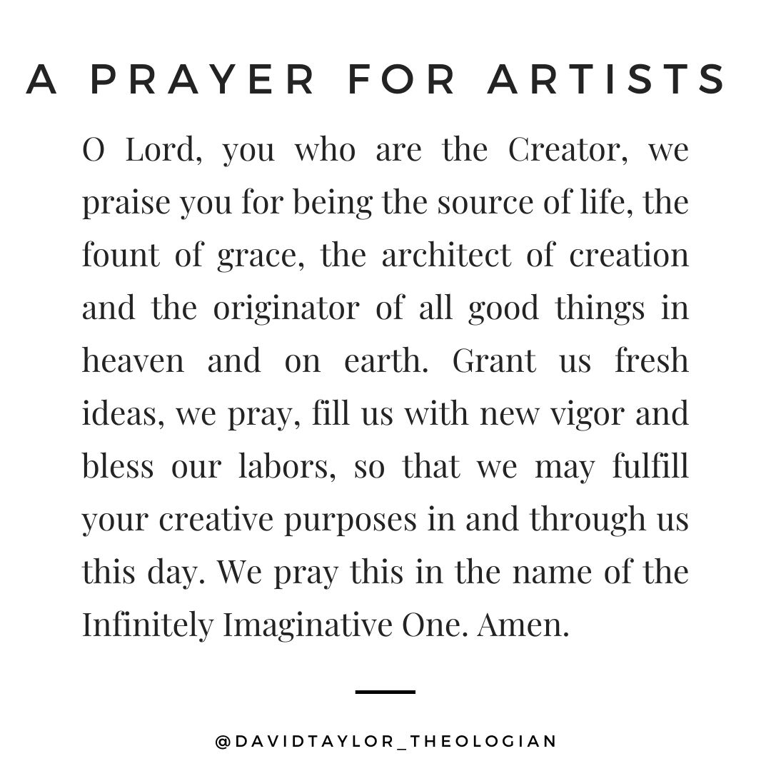 wdavidotaylor's tweet image. A prayer for artists: Grant us, O Lord, fresh ideas, fill us with new vigor and bless our labors, so that we may fulfill your creative purposes in and through us this day. Amen.